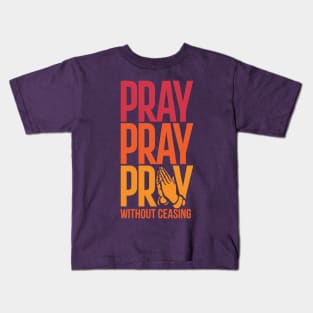 Pray Without Ceasing Christian Tshirt Kids T-Shirt